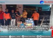 Gerak Cepat BPBD Rohul:Evakuasi Warga Dan Salurkan Logistik Ke Warga Terdampak Banjir Di Rohul