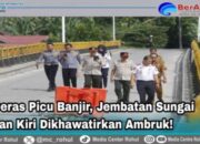 Hujan Deras Picu Banjir, Jembatan Sungai Rokan Kiri Dikhawatirkan Ambruk