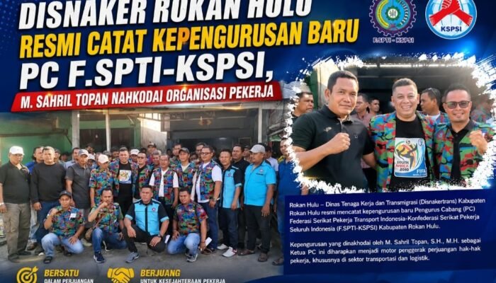 Disnaker Rohul Resmi Catat Kepengurusan PC F.SPTI-KSPSI, M. Sahril Topan Nahkodai Organisasi Pekerja